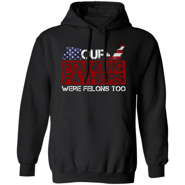 Our Founding Fathers Were Felons Too Hoodie
