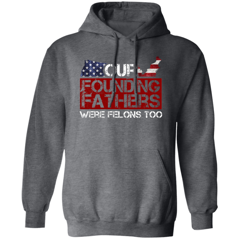 Our Founding Fathers Were Felons Too Hoodie