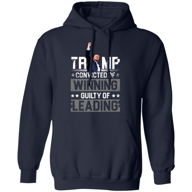 Trump: Convicted of Winning, Guilty of Leading Hoodie