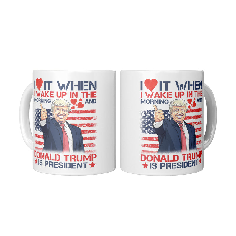 I Love It When I Wake Up In The Morning Mug