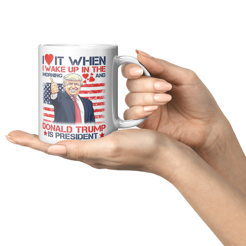 I Love It When I Wake Up In The Morning Mug