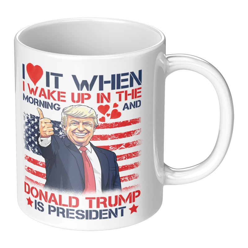 I Love It When I Wake Up In The Morning Mug