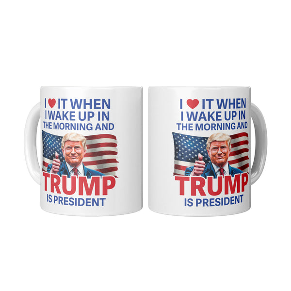 I Love It When I Wake Up Trump Is President Mug - 2
