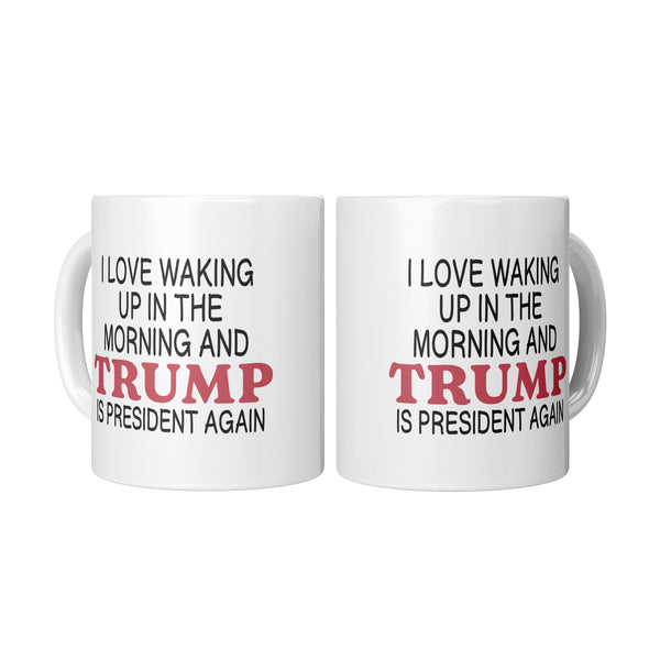 I Love It When I Wake Up Trump Is President Mug - 3