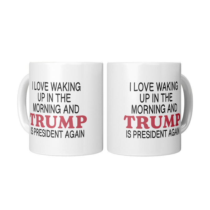 I Love It When I Wake Up Trump Is President Mug - 3