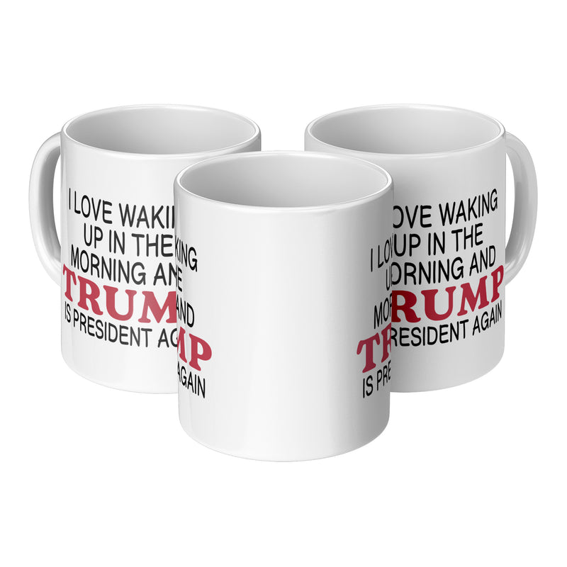 I Love It When I Wake Up Trump Is President Mug - 3