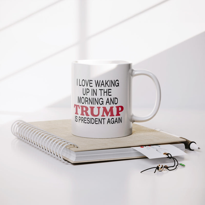I Love It When I Wake Up Trump Is President Mug - 3