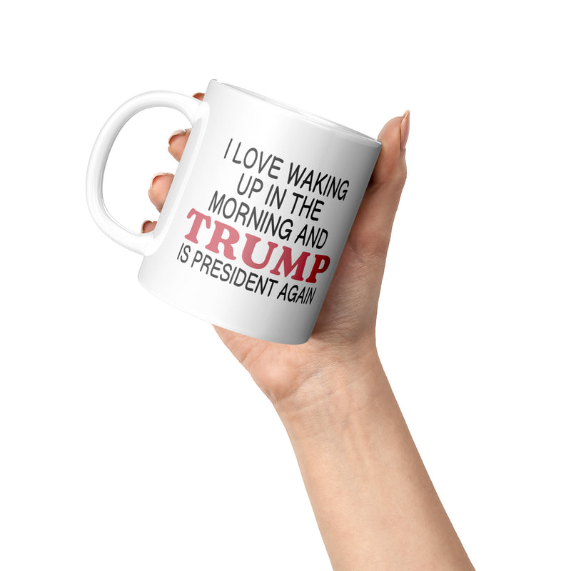 I Love It When I Wake Up Trump Is President Mug - 3