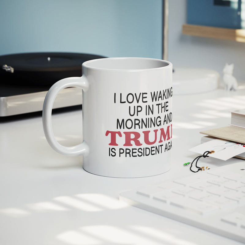 I Love It When I Wake Up Trump Is President Mug - 3