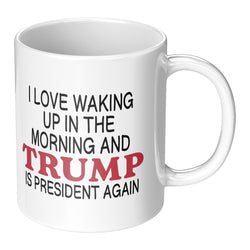 I Love It When I Wake Up Trump Is President Mug - 3