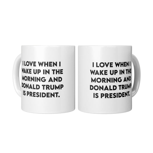 Love Waking Up to Trump as President Mug