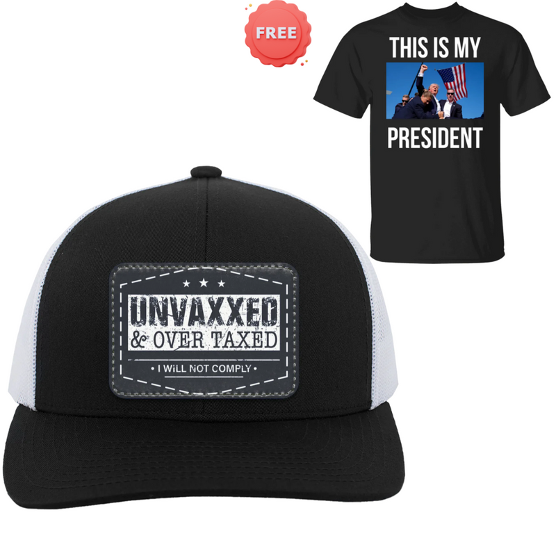 Unvaxxed And Overtaxed Trucker Hat + FREE This Is My President Shirt
