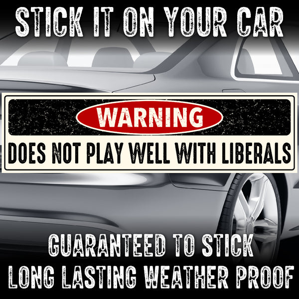 Does Not Play Well With Liberals Bumper Sticker