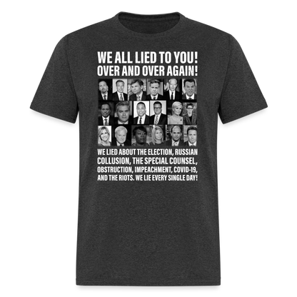 We All Lied To You T-Shirt - heather black
