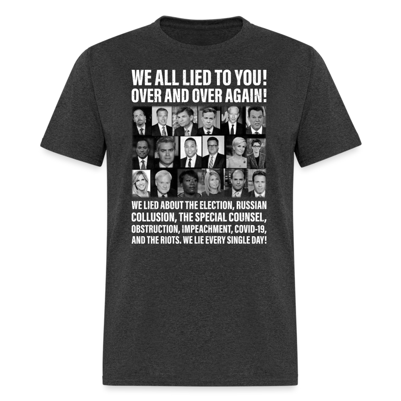 We All Lied To You T-Shirt - heather black
