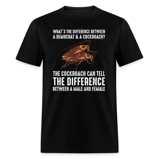 Difference Between a Democrat & a Cockroach T-Shirt - black