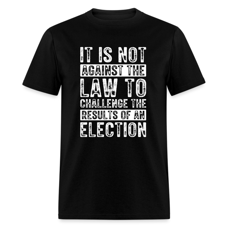 It Is Not Against The Law T-Shirt - black