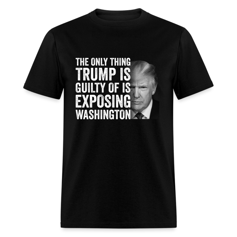 Trump Is Guilty Of Is Exposing T-Shirt - black