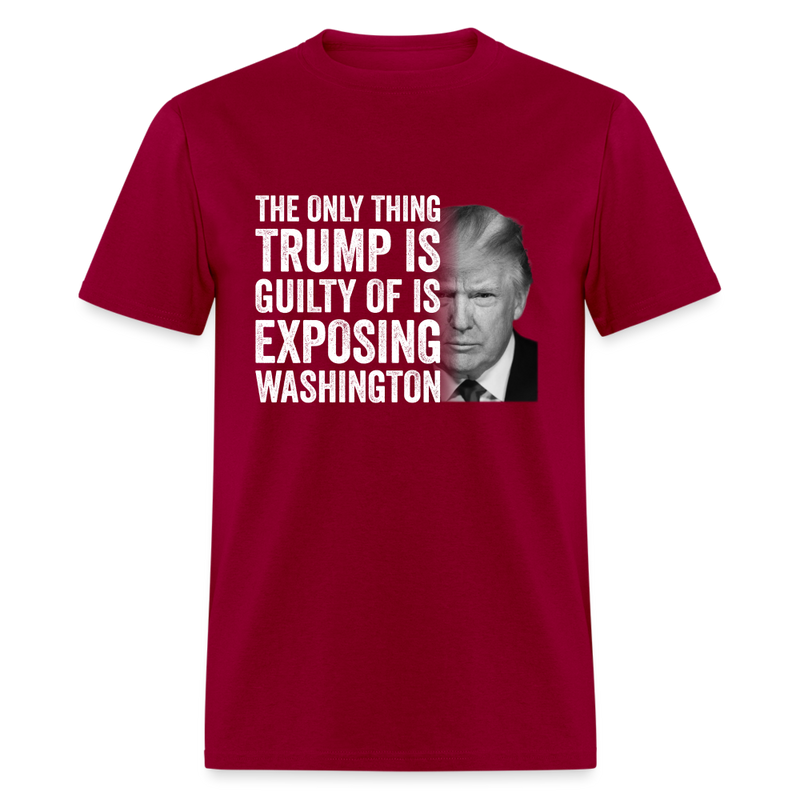 Trump Is Guilty Of Is Exposing T-Shirt - dark red
