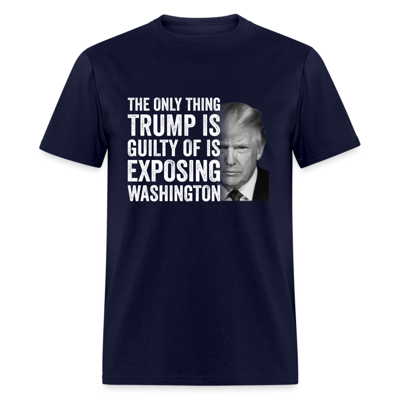 Trump Is Guilty Of Is Exposing T-Shirt - navy