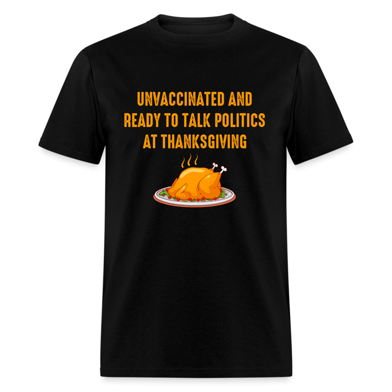 Unvaccinated And Ready To Talk Politics T-Shirt - black