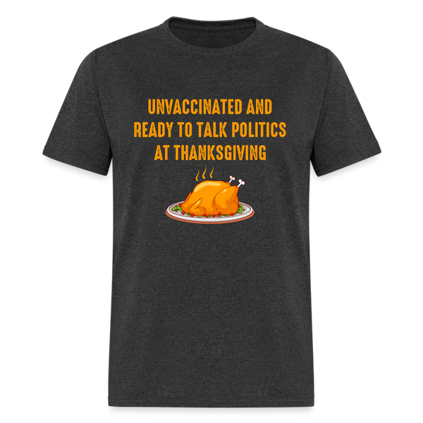 Unvaccinated And Ready To Talk Politics T-Shirt - heather black