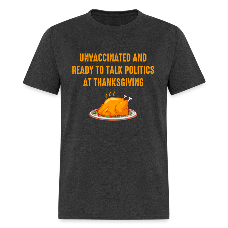 Unvaccinated And Ready To Talk Politics T-Shirt - heather black