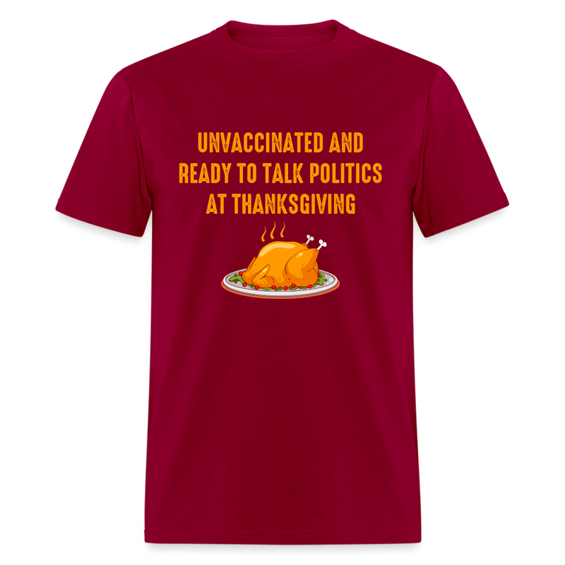 Unvaccinated And Ready To Talk Politics T-Shirt - dark red