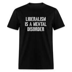 Liberalism Is A Mental Disorder T-Shirt - black