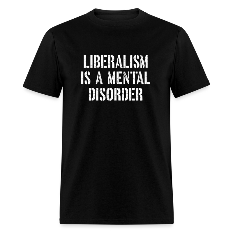 Liberalism Is A Mental Disorder T-Shirt - black