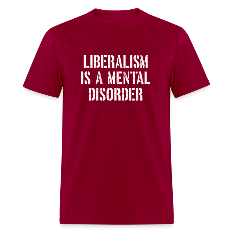Liberalism Is A Mental Disorder T-Shirt - dark red