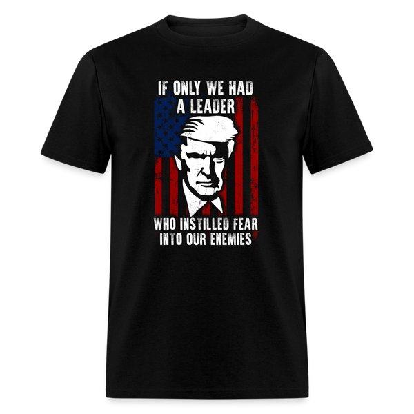 If Only We Had A Leader T-Shirt - black