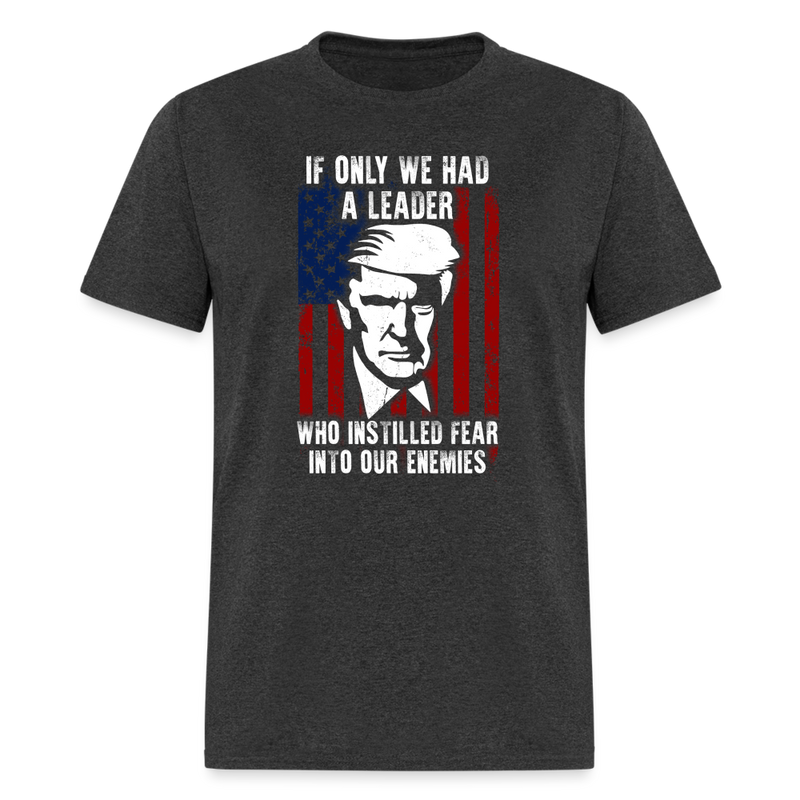 If Only We Had A Leader T-Shirt - heather black