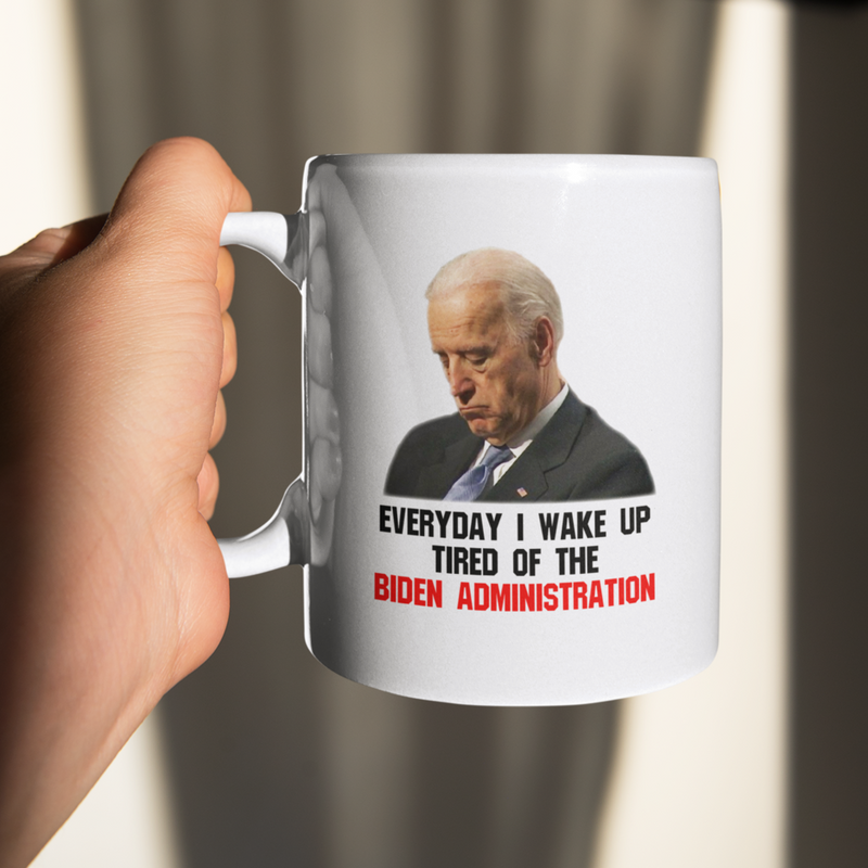 Everyday I Wake Up Tired Of Biden Mug
