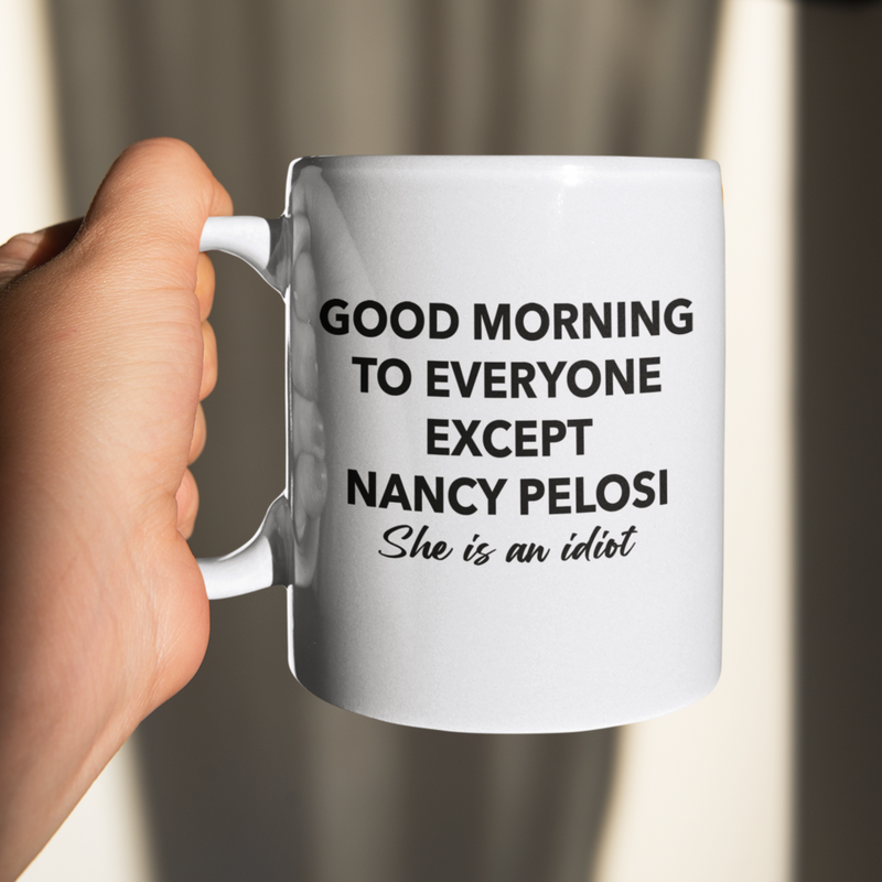 Good Morning To Everyone Except Nancy Mug