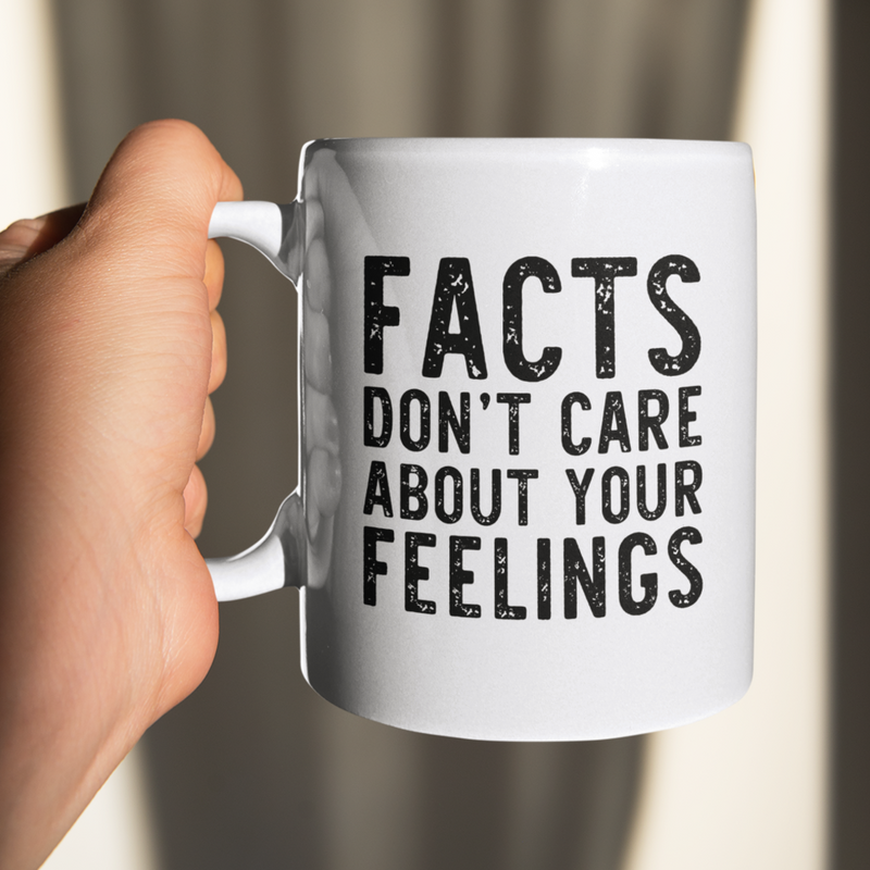 Facts Don't Care About Your Feelings Mug