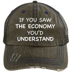 If You Saw The Economy You'd Understand Hat