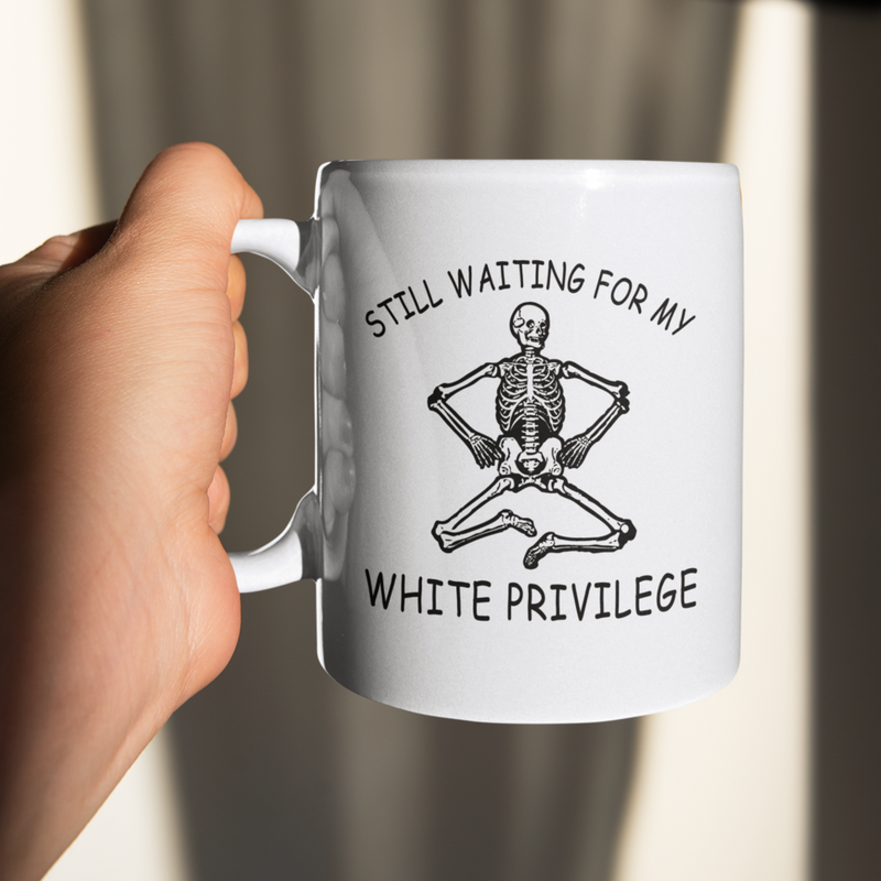 Still Waiting For My White Privilege Mug