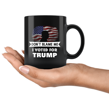 Don't Blame Me I Voted For Trump Mug