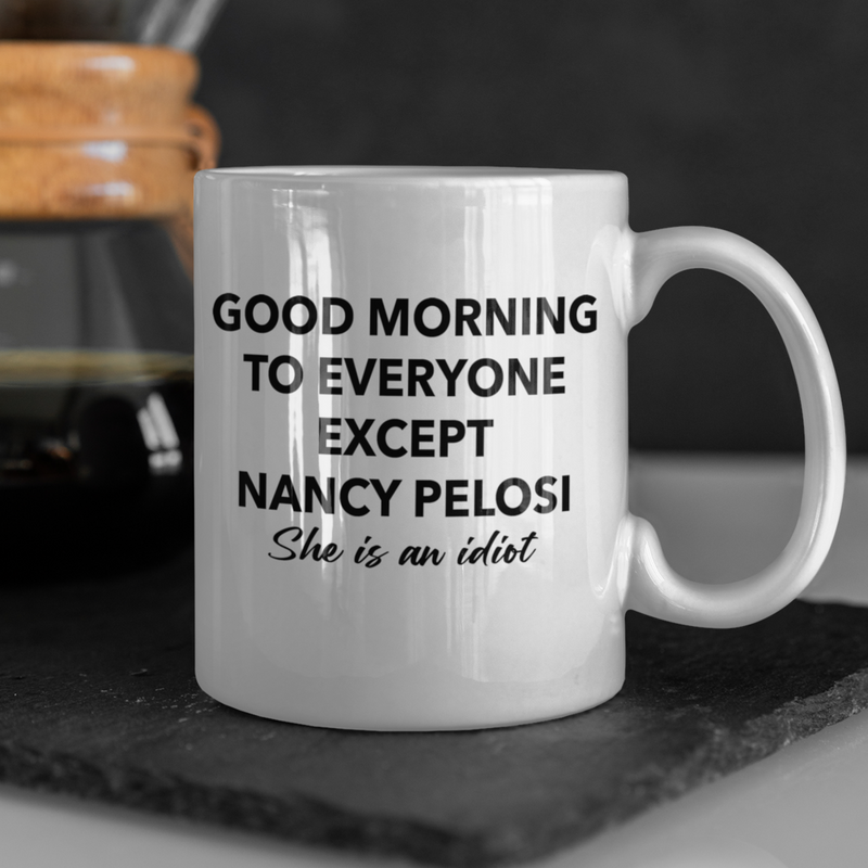 Good Morning To Everyone Except Nancy Mug