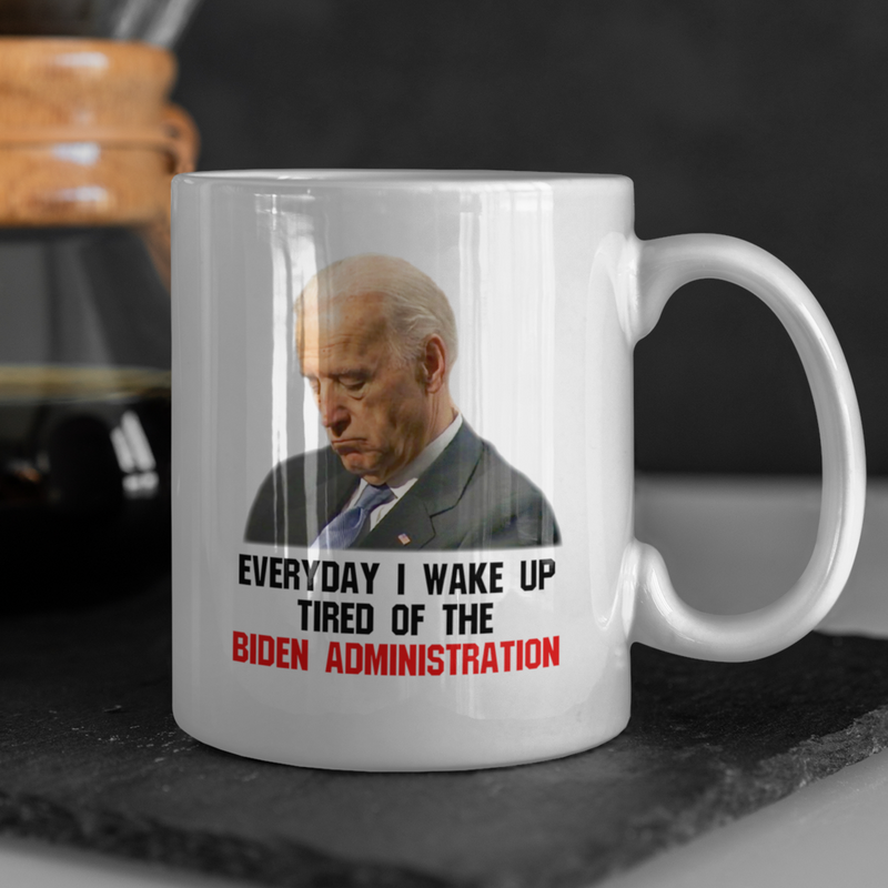Everyday I Wake Up Tired Of Biden Mug