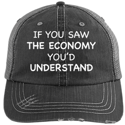 If You Saw The Economy You'd Understand Hat