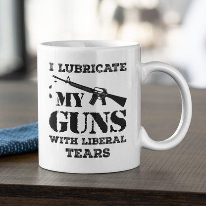 I Lubricate My Guns With Liberal Tears Mug