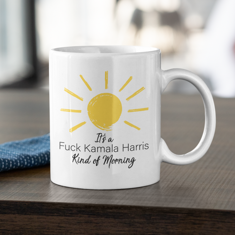 It's a Fuck Kamala Harris Kind of Morning Mug