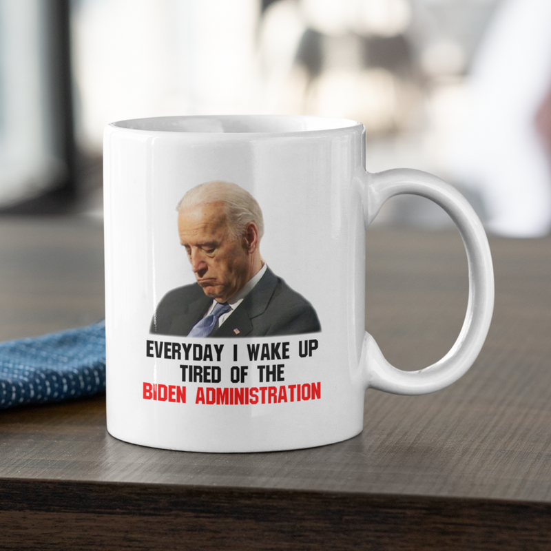 Everyday I Wake Up Tired Of Biden Mug