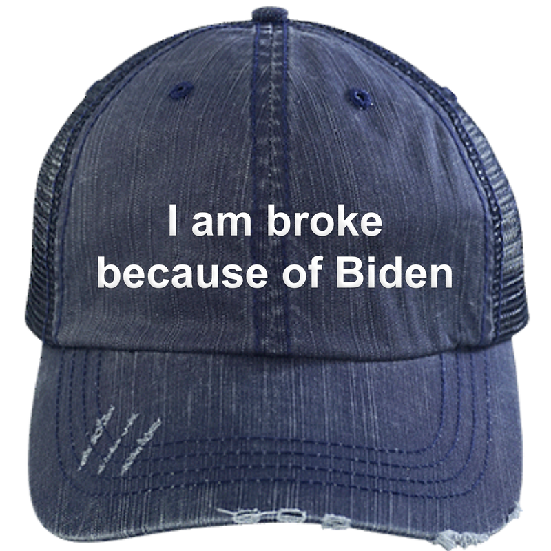 I Am Broke Because Of Biden Hat