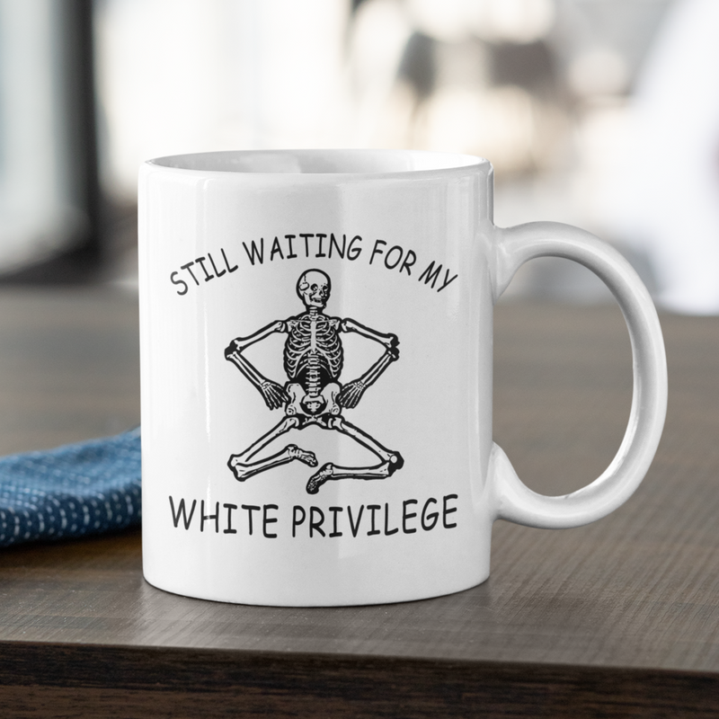 Still Waiting For My White Privilege Mug