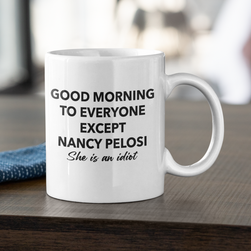 Good Morning To Everyone Except Nancy Mug