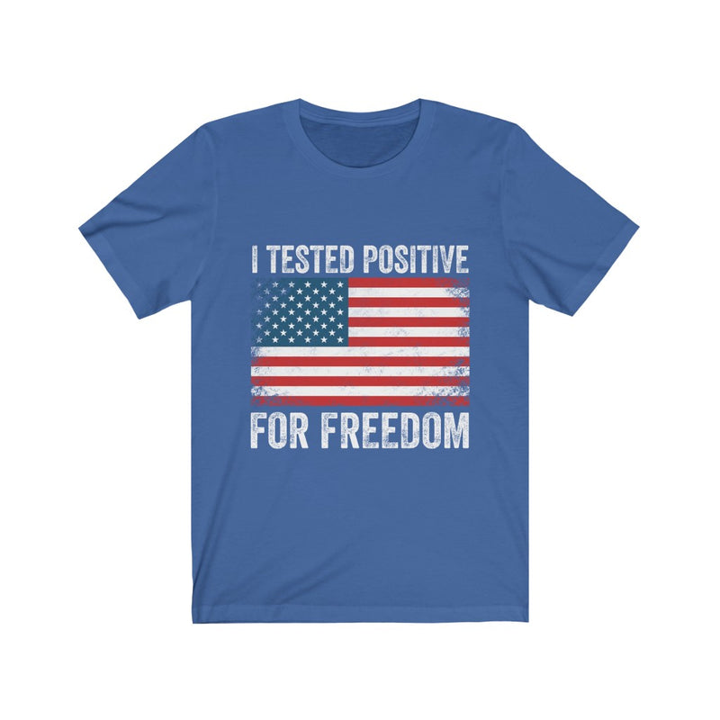 I Tested Postive For Freedom T Shirt