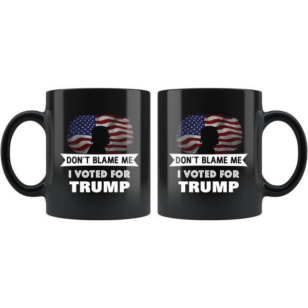 Don't Blame Me I Voted For Trump Mug